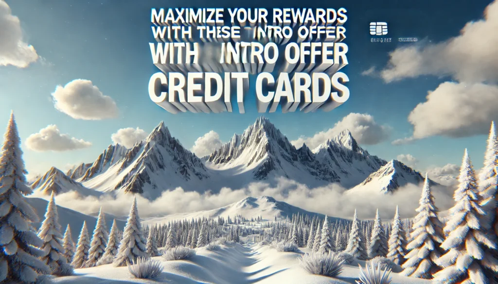 Maximize Your Rewards With These Top Intro Offer Credit Cards